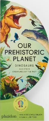 Our prehistoric planet - Sue Lowell Gallion - Libro Phaidon 2026 | Libraccio.it
