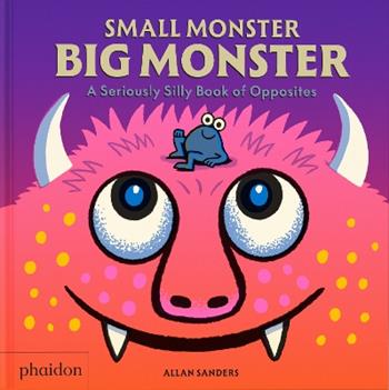 Small monster, big monster - Allan Sanders - Libro Phaidon 2026 | Libraccio.it