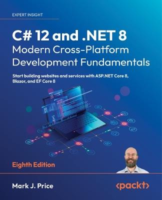 C# 12 and.NET 8 – Modern Cross-Platform Development Fundamentals - Mark J. Price - Libro Packt Publishing Limited | Libraccio.it