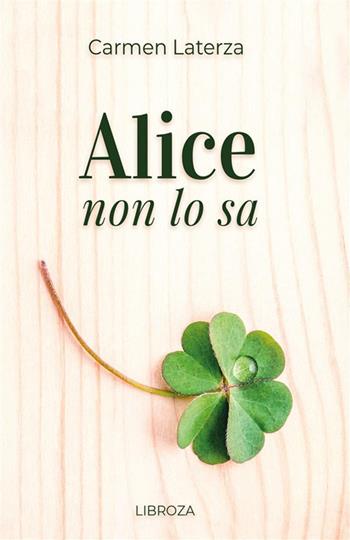 Alice non lo sa - Carmen Laterza - Libro Libroza 2018 | Libraccio.it