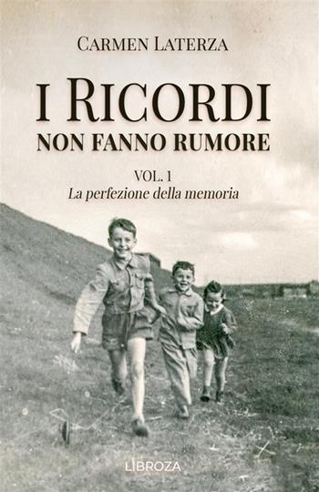 La perfezione della memoria. I ricordi non fanno rumore. Vol. 1 - Carmen Laterza - Libro Libroza 2020 | Libraccio.it