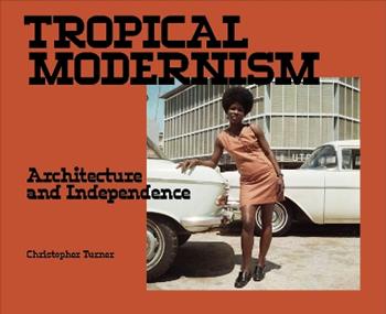 Tropical Modernism - Christopher Turner - Libro V & A Publishing | Libraccio.it