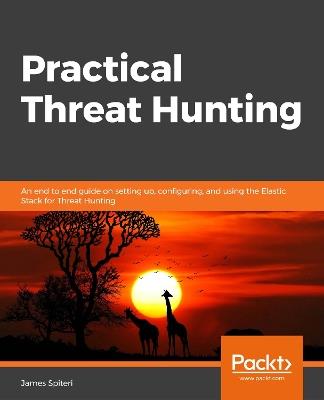 Practical Threat Intelligence and Data-Driven Threat Hunting - Valentina Palacin - Libro Packt Publishing Limited | Libraccio.it