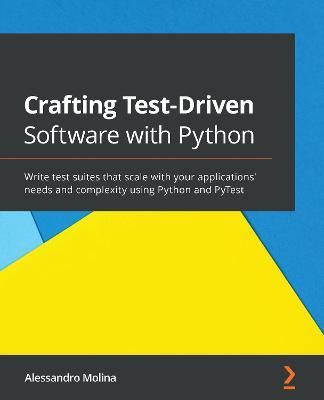 Crafting Test-Driven Software with Python - Alessandro Molina - Libro Packt Publishing Limited | Libraccio.it
