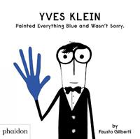Yves Klein painted everything blue and wasn't sorry - Fausto Gilberti - Libro Phaidon 2024 | Libraccio.it
