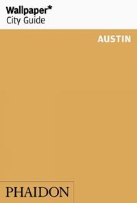 Austin. Ediz. inglese  - Libro Phaidon 2020, Wallpaper. City Guide | Libraccio.it