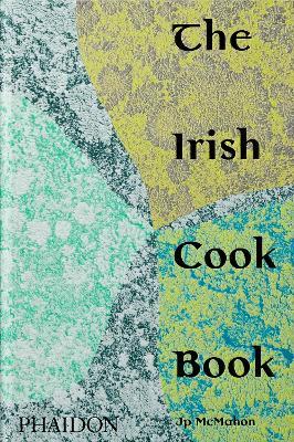 The Irish cookbook - Jp Mcmahon - Libro Phaidon 2020, Cucina | Libraccio.it