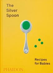 The Silver Spoon. Recipes for babies