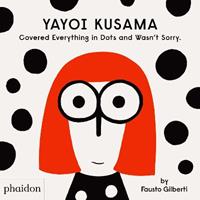 Yayoi Kusama covered everything in dots and wasn't sorry - Fausto Gilberti - Libro Phaidon 2024 | Libraccio.it