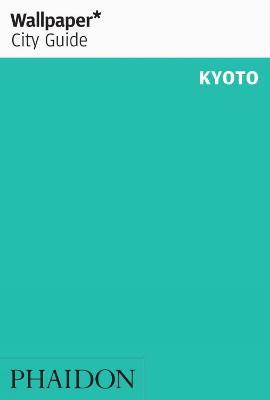 Kyoto. Ediz. inglese  - Libro Phaidon 2020, Wallpaper. City Guide | Libraccio.it