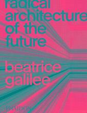 Radical architecture of the future. Ediz. illustrata