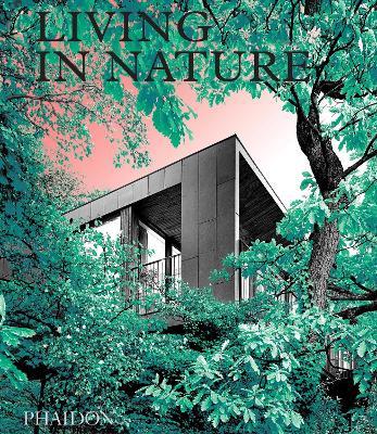 Living in nature. Contemporary houses in the natural world. Ediz. illustrata  - Libro Phaidon 2021 | Libraccio.it