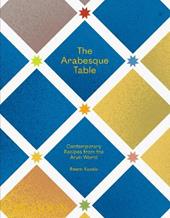 The arabesque table. Contemporary recipes from the Arab world