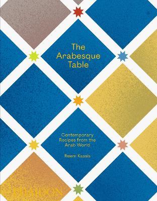The arabesque table. Contemporary recipes from the Arab world - Reem Kassis - Libro Phaidon 2021, Cucina | Libraccio.it