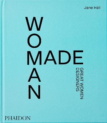 Woman made. Great women designers - Jane Hall - Libro Phaidon 2021 | Libraccio.it