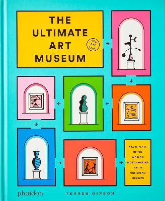 The ultimate art museum. Ediz. illustrata - Ferren Gipson, Ferren - Libro Phaidon 2021, Libri per bambini | Libraccio.it