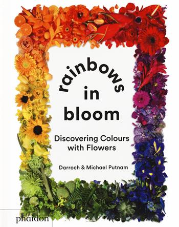 Rainbows in bloom: discovering colors with flowers. Ediz. a colori - Darroch Putnam, Michael Putnam - Libro Phaidon 2021, Libri per bambini | Libraccio.it