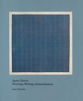 Agnes Martin. Painting, writings, remembrances. Ediz. a colori - Arne Glimcher - Libro Phaidon 2021, Arte | Libraccio.it