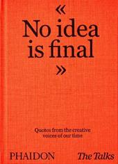 No idea is final. Quotes from the creative voices of our time