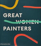 Great women painters. Ediz. a colori  - Libro Phaidon 2022, Arte | Libraccio.it