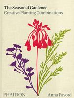 The seasonal gardener. Creative planting combinations. Ediz. a colori - Anna Pavord - Libro Phaidon 2022 | Libraccio.it