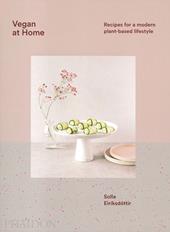 Vegan at home. Recipes for a modern plant-based lifestyle. Ediz. a colori