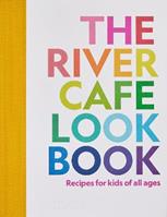 The river cafe look book. Recipes for kids of all ages - Ruth Rogers - Libro Phaidon 2022, Libri per bambini | Libraccio.it