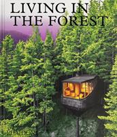 Living in the forest  - Libro Phaidon 2022 | Libraccio.it