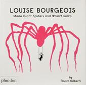 Louise Bourgeois made giant spiders and wasn't sorry