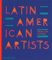 Latin American artists. From 1785 to now  - Libro Phaidon 2023 | Libraccio.it