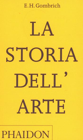 La storia dell'arte - Ernst H. Gombrich - Libro Phaidon 2023, Arte | Libraccio.it