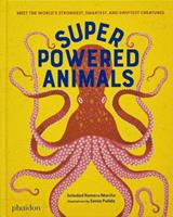 Superpowered animals: meet the world's strongest, smartest, and swiftest creatures - Soledad Romero Mariño - Libro Phaidon 2023 | Libraccio.it