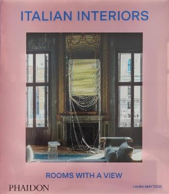 Italian interiors. Rooms with a view - Laura May Todd - Libro Phaidon 2024 | Libraccio.it