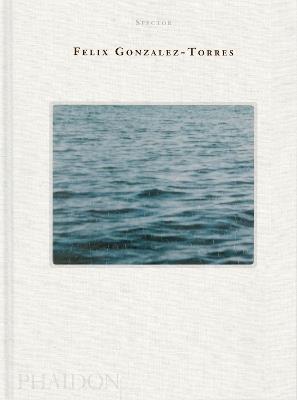 Félix González-Torres - Nancy Spector - Libro Phaidon 2026 | Libraccio.it