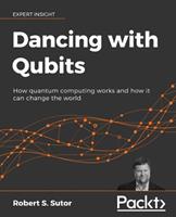 Dancing with Qubits - Robert S. Sutor - Libro Packt Publishing Limited | Libraccio.it