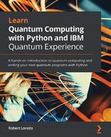 Learn Quantum Computing with Python and IBM Quantum Experience - Robert Loredo - Libro Packt Publishing Limited | Libraccio.it