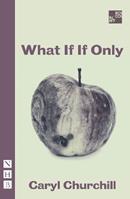 What If If Only - Caryl Churchill - Libro Nick Hern Books, NHB Modern Plays | Libraccio.it