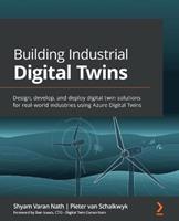 Building Industrial Digital Twins - Shyam Varan Nath, Pieter van Schalkwyk, Dan Isaacs - Libro Packt Publishing Limited | Libraccio.it