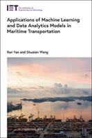 Applications of Machine Learning and Data Analytics Models in Maritime Transportation - Ran Yan, Shuaian Wang - Libro Institution of Engineering and Technology, Transportation | Libraccio.it