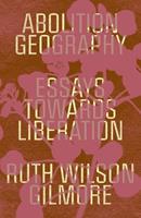 Abolition Geography - Ruth Wilson Gilmore - Libro Verso Books | Libraccio.it