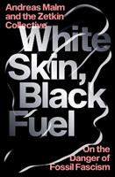 White Skin, Black Fuel - Andreas Malm, The Zetkin Collective - Libro Verso Books | Libraccio.it