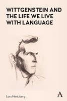 Wittgenstein and the Life We Live with Language - Lars Hertzberg - Libro Anthem Press, Anthem Studies in Wittgenstein | Libraccio.it