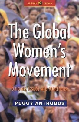 The Global Women's Movement - Peggy Antrobus - Libro Bloomsbury Publishing PLC, Global Issues | Libraccio.it