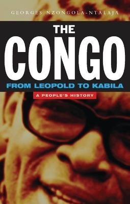 The Congo from Leopold to Kabila - Georges Nzongola-Ntalaja - Libro Bloomsbury Publishing PLC | Libraccio.it