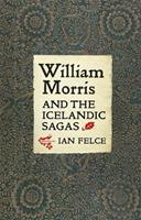 William Morris and the Icelandic Sagas - Ian Felce - Libro Boydell & Brewer Ltd, Medievalism | Libraccio.it