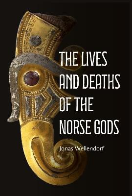 The Lives and Deaths of the Norse Gods - Jonas Wellendorf - Libro Boydell & Brewer Ltd, Studies in Old Norse Literature | Libraccio.it