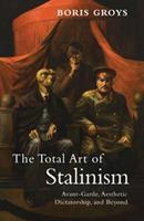 The Total Art of Stalinism - Boris Groys - Libro Verso Books | Libraccio.it