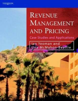 Revenue Management and Pricing - Ian Yeoman, Una McMahon-Beattie - Libro Cengage Learning EMEA | Libraccio.it