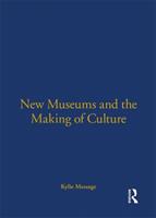 New Museums and the Making of Culture - Kylie Message - Libro Taylor & Francis Ltd | Libraccio.it