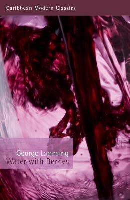 Water with Berries - George Lamming - Libro Peepal Tree Press Ltd, Caribbean Modern Classics | Libraccio.it